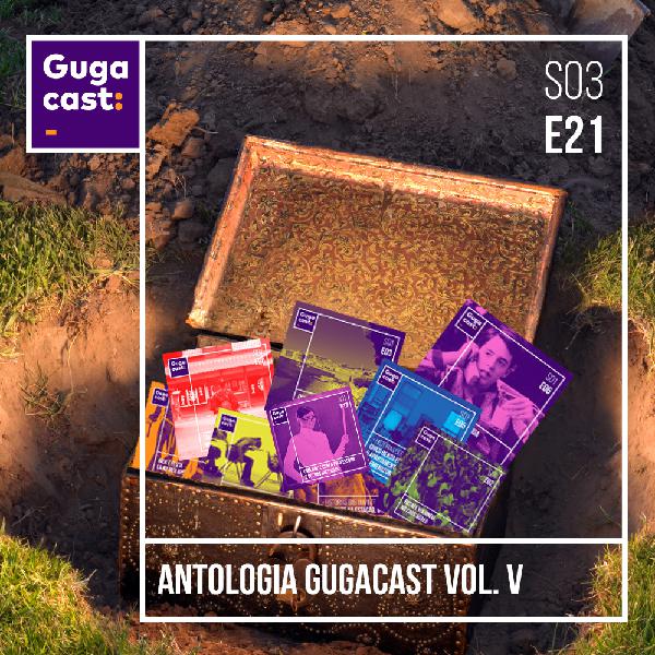 Antologia Gugacast Vol. V - Gugacast - S03E24 Antologia Gugacast Vol. V - Gugacast - S03E24