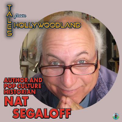 Tales From Hollywoodland: A Conversation with Nat Segaloff – Hollywood History, Icons & Stories Revealed Tales From Hollywoodland: A Conversation with Nat Segaloff – Hollywood History, Icons & Stories Revealed
