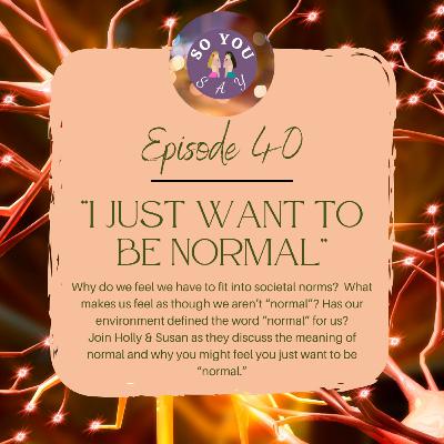 SYS: Episode 40- I Just Want To Be Normal