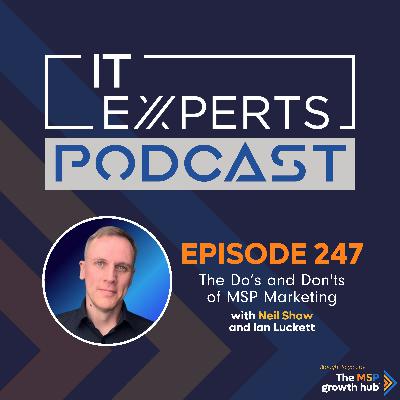 EP247 – The Do's and Don'ts of MSP Marketing with Neil Shaw and Ian Luckett EP247 – The Do's and Don'ts of MSP Marketing with Neil Shaw and Ian Luckett