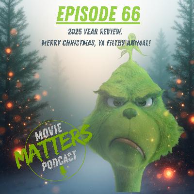 Episode 66: 2025 Year Review. Merry Christmas, Ya Filthy Animal! Episode 66: 2025 Year Review. Merry Christmas, Ya Filthy Animal!