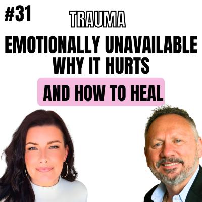 31 Episode - Emotionally Unavailable—Why It Hurts (and How to Heal)