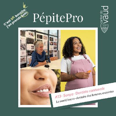 PépitePro#23_Sonya_Santé_Bucco_Dentaire_Femmes_Enceintes
