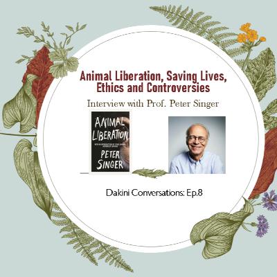 Animal Liberation, Saving Lives, Ethics and Controversies: Prof. Peter Singer