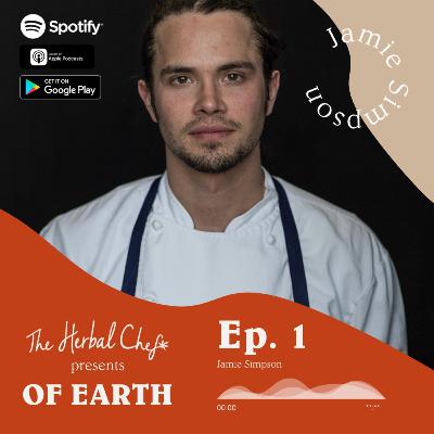 OF EARTH by The Herbal Chef | Ep.1 - Jamie Simpson | Chef Liaison - The Chef’s Garden & Executive Chef - Culinary Vegetable Institute
