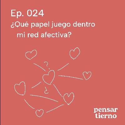Ep. 024 | ¿Qué papel juego dentro mi red afectiva?
