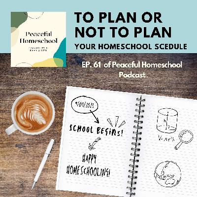 61 - Best of Series - To Plan or Not to Plan Your Homeschool Schedule