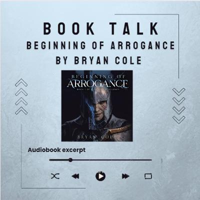EXCLUSIVE LISTEN: Beginning of Arrogance by Bryan Cole