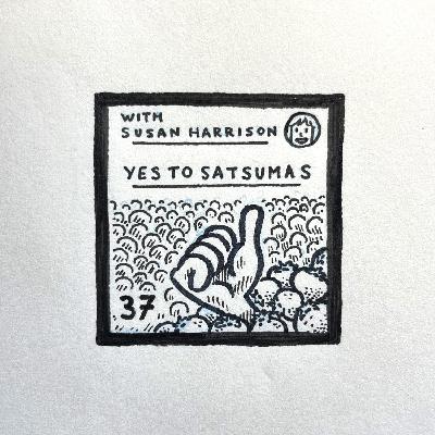 37: Yes To Satsumas (with Susan Harrison)