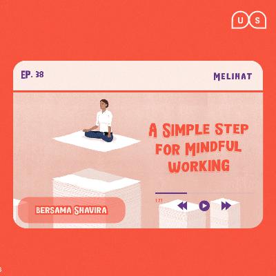 Ep 37 - A Simple Step For Mindful Working Ep 37 - A Simple Step For Mindful Working
