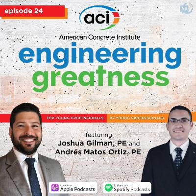 Ep 24 - Engineering Greatness with Joshua Gilman + Andrés Matos Ortiz