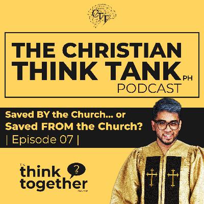 #07 Saved BY the Church... or Saved FROM the Church? | Think Together
