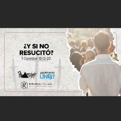 ¿Y SI NO RESUCITÓ? - 20 ABRIL 2025