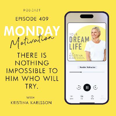 #409 - Monday Motivation: “There is nothing impossible to him who will try.” - Alexander the Great