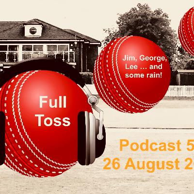 Full Toss Podcast 59 26 August 2021 ... Truncated edition (blame the weather!) with Jim, Lee and George