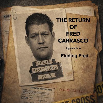 The Return of Fred Carrasco, Episode 4 - Finding Fred