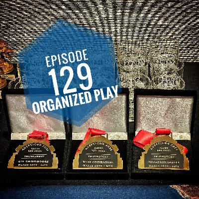Episode 129 - BRS Organized Play