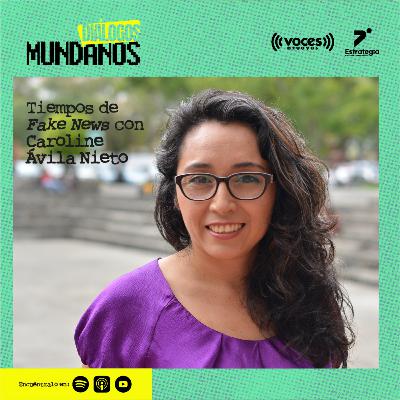 DiálogosMundanos 4x03: Fake News con Caroline Avila Nieto