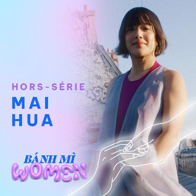 Banh Mi Women EP. 04 - Mai Hua « Plus on est puissantes, plus on est en lien, plus on autorise d’autres femmes»