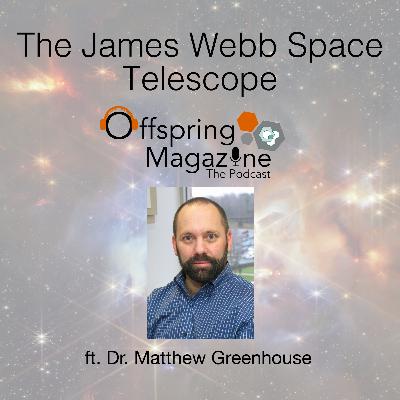 #5-05 The James Webb Space Telescope - ft. Dr. Matt Greenhouse