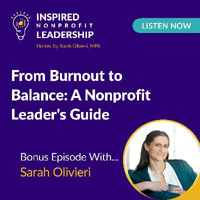 385: From Burnout to Balance: A Nonprofit Leader's Guide with Sarah Olivieri 385: From Burnout to Balance: A Nonprofit Leader's Guide with Sarah Olivieri