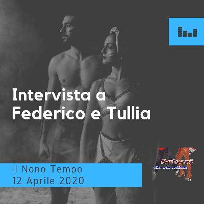 Intervista ai ballerini Federico e Tullia 12 Aprile 2020 IL NONO TEMPO Intervista ai ballerini Federico e Tullia 12 Aprile 2020 IL NONO TEMPO