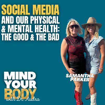 76. Social Media and Our Physical & Mental Health: The Good & The Bad with The Samantha Parker