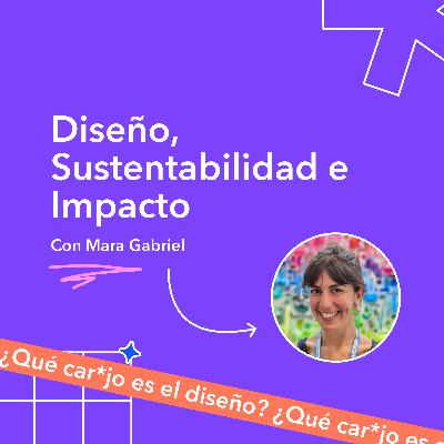 Diseño, Sustentabilidad e Impacto - Mara Gabriel