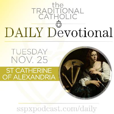 Nov 25 – S Catherine of Alexandria Nov 25 – S Catherine of Alexandria
