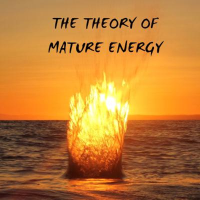 Seeking the Theory of Energy for a Mature State of Awareness Seeking the Theory of Energy for a Mature State of Awareness