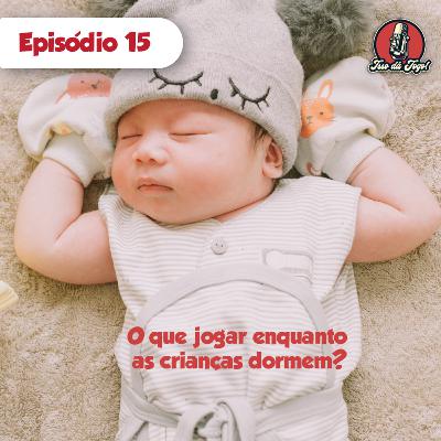#15 - O que jogar enquanto as crianças dormem? - Isso dá Jogo! #15 - O que jogar enquanto as crianças dormem? - Isso dá Jogo!