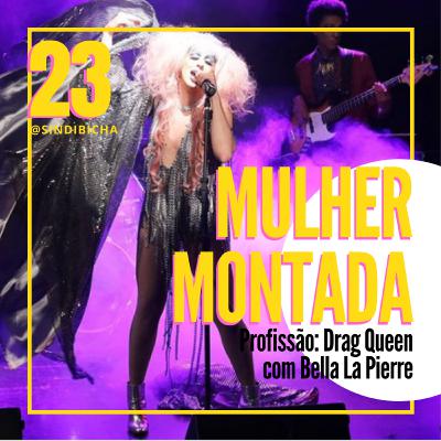 #23 | Mulher Montada! Profissão: Drag Queen #23 | Mulher Montada! Profissão: Drag Queen