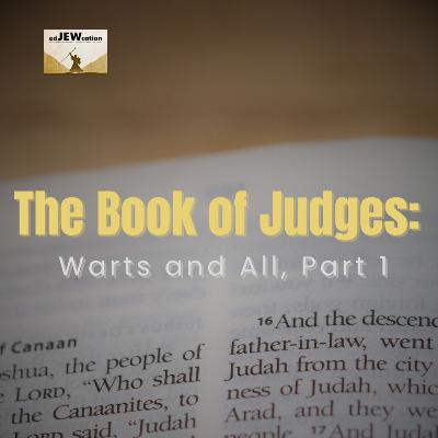 The Book of Judges: Warts & All, Part 1