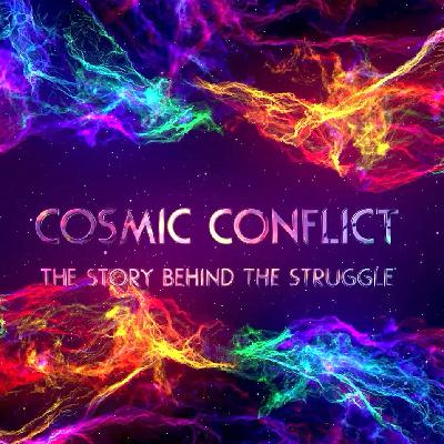 Cosmic Conflict: The Story Behind the Struggle Cosmic Conflict: The Story Behind the Struggle