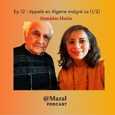 #12 Appelé en Algérie malgré lui, Stanislas Hutin raconte (1/2)