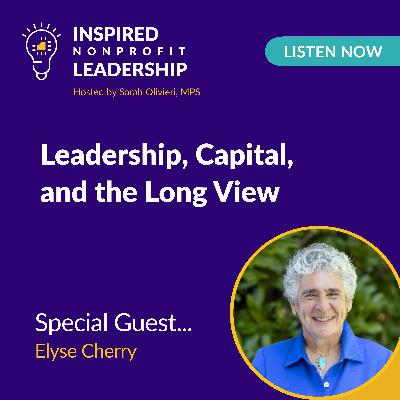 390: Leadership, Capital, and the Long View with Elyse Cherry