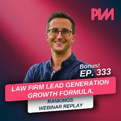 333. BONUS: The 2025 Law Firm Lead Generation Growth Formula Webinar Replay w/ Mike Budny