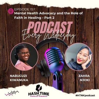 Part 2: Mental Health Advocacy and Faith in Healing (with Zahra Njoki) - EPISODE 157