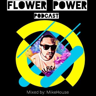 Episode 55: Flower Power Podcast 55 Mixed by MikeHouse
