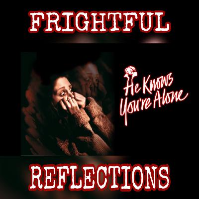 Frightful Reflections - Ep. #6: He Knows You're Alone (1980)