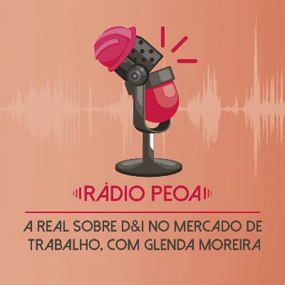 16. A real sobre Diversidade, Equidade e Inclusão (DEI) no mercado de trabalho, com Glenda Moreira