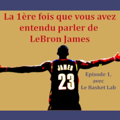 La 1ère fois que vous avez entendu parler de LeBron James. Episode 1, avec Le Basket Lab. La 1ère fois que vous avez entendu parler de LeBron James. Episode 1, avec Le Basket Lab.