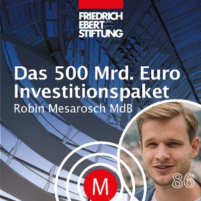 MK86 "Das 500 Mrd. Euro Investitionspaket" mit Robin Mesarosch MdB