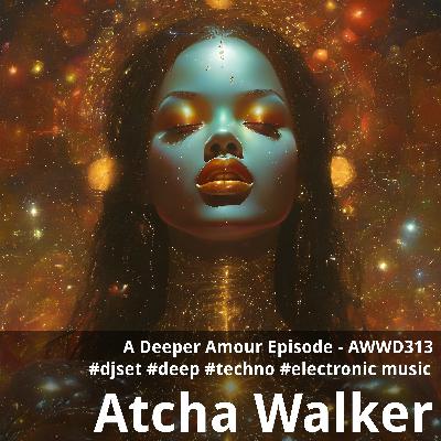 A Deeper Amour Episode - AWWD313 - djset - deep - techno - electronic music A Deeper Amour Episode - AWWD313 - djset - deep - techno - electronic music