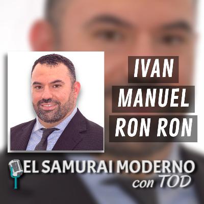 Ivan Manuel Ron Ron | El Samurai Moderno Podcast Ivan Manuel Ron Ron | El Samurai Moderno Podcast