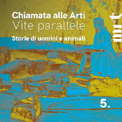 Chiamata alle Arti. Vite parallele - Storie di uomini e animali - Episodio 5 Chiamata alle Arti. Vite parallele - Storie di uomini e animali - Episodio 5