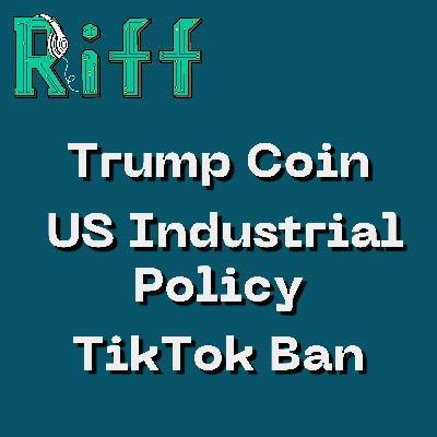 E60: Trump Coin, US Industrial Policy, and TikTok Ban