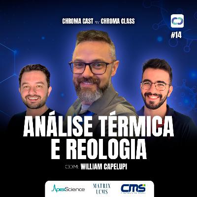 Chroma Cast T02 EP14 - Análise Térmica e Reologia com Willian Capelupi Chroma Cast T02 EP14 - Análise Térmica e Reologia com Willian Capelupi