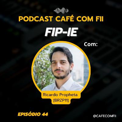 #44 - 5ª Temporada: FIP-IE com Ricardo Propheta (BRZP11)