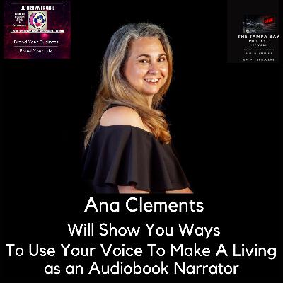 #84 Ana Clements is Here to Show You How You Can Use Your Voice and Earn a Living #84 Ana Clements is Here to Show You How You Can Use Your Voice and Earn a Living